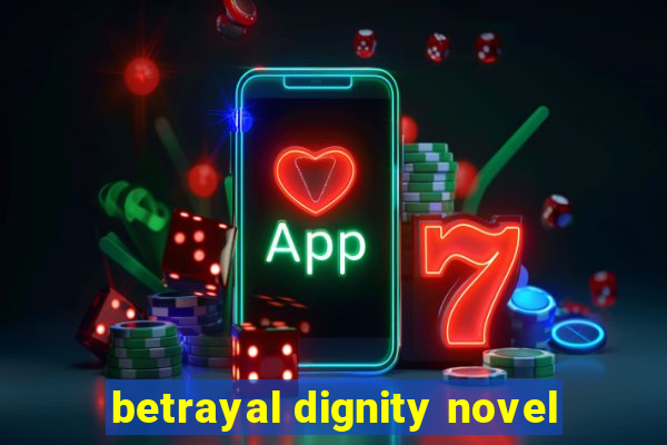 betrayal dignity novel